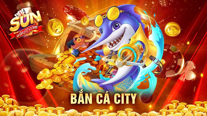 Bắn cá City Sunwin: Khám phá trò chơi cực hấp dẫn 5 Bắn cá City Sunwin