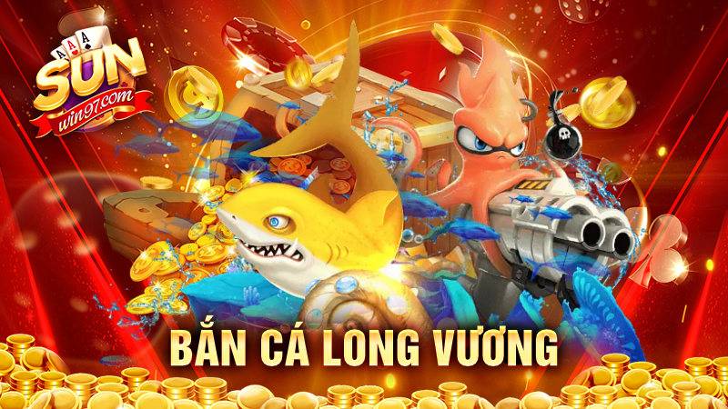 Bắn cá Long Vương Sunwin: Trò chơi cực hot dành cho bet thủ 10 Bắn cá Long Vương