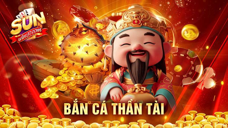 Bắn cá Thần Tài: Siêu phẩm đình đám đã có mặt tại Sunwin 8 Bắn cá Thần Tài Sunwin
